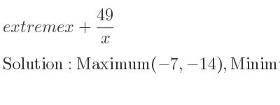 The extreme x+(49)/x is Maximum(-7,-14),Minimum(7,14)